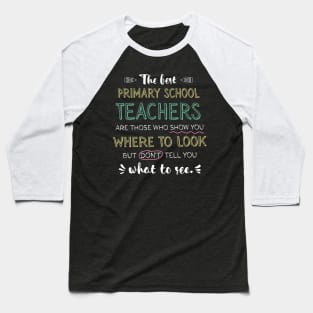 The best Primary School Teachers Appreciation Gifts - Quote Show you where to look Baseball T-Shirt